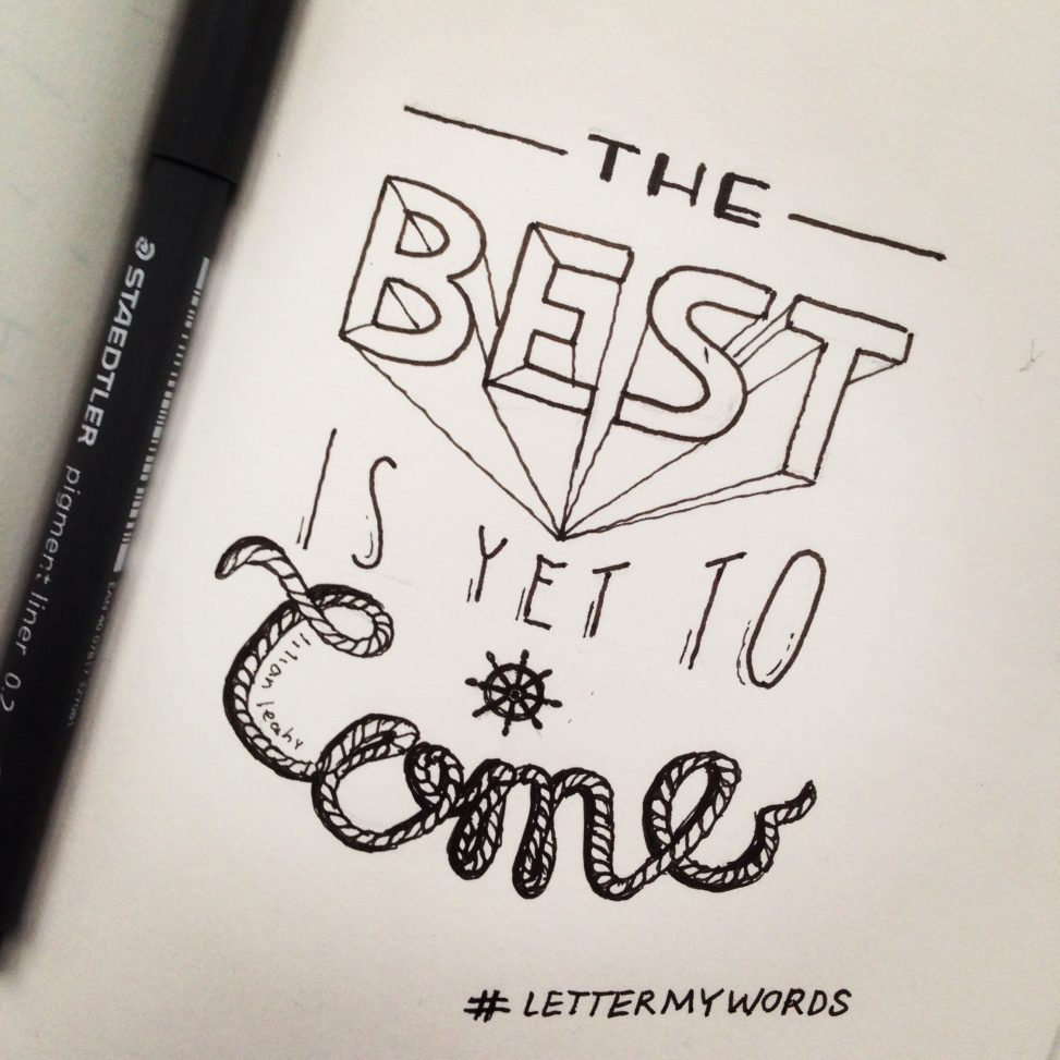 handlettering handlettered quote lilian leahy illustrator rotterdam #lettermywords typography handdrawn fonts The best is yet to come